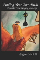 Finding Your Own Path: A Guide For Changing Your Life B08TZHBTYV Book Cover