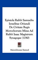 Epistola Rabbi Samuelis: Israelitae Oriundi De Civitate Regis Morochorum Missa Ad Rabbi Isaac Magistrum Synagogae (1780) 1166421546 Book Cover