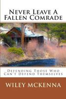 Never Leave a Fallen Comrade: Defending Those Who Can't Defend Themselves 1481907190 Book Cover
