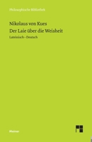 Der Laie über die Weisheit: Zweisprachige Ausgabe (lateinisch-deutsche Parallelausgabe, Heft 1) (Philosophische Bibliothek 411) 3787344802 Book Cover