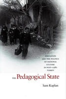 The Pedagogical State: Education and the Politics of National Culture in Post-1980 Turkey 0804754330 Book Cover