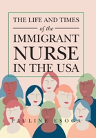 The Life and Times of the Immigrant Nurse in the Usa 1796097756 Book Cover