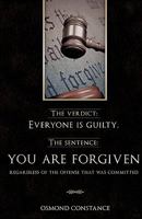 The Verdict: Everyone Is Guilty. the Sentence: You Are Forgiven Regardless of the Offense That Was Committed 161579462X Book Cover