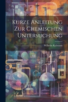 Kurze Anleitung zur chemischen Untersuchung 1022071157 Book Cover