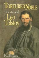Tortured Noble: The Story of Leo Tolstoy (World Writers) 1599350661 Book Cover