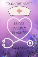 Touch the Heart: Nurse Weekly Planner 1962952096 Book Cover