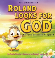 Roland Looks for God: A Christian Picture Book for Ages 3-8 (Tales of Roland) B0FQMBZ669 Book Cover