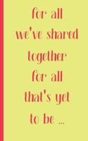 for all we have shared together for all that's yet to be: valentine's day gift of friendship for Best Friend, coworker female, friend single lady Women Men College Students Teenage Boy Girls 1658145178 Book Cover