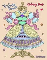 Vintage Dress Coloring Book For Women: Adults Coloring Book For Women Girls Kids Coloring Pages for Teenagers, Tweens, Older Kids Zendoodle Stress Rel 1987657667 Book Cover