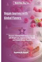 Vegan Journey with Global Flavors: Discover a Nutrient-Rich recipes that help with Weight Loss, Improve Cardiac Health and Prevent Chronic Diseases (Flavours From The World Vegan Plan) B0CTT8HY1T Book Cover