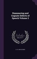 Stammering and Cognate Defects of Speech, Volume 2 1347048103 Book Cover