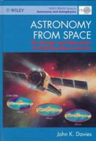 Astronomy from Space: The Design and Operation of Orbiting Observatories (Wiley-Praxis Series in Astronomy and Astrophysics) 0471962589 Book Cover