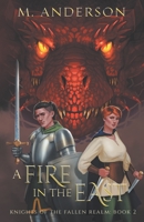 A Fire in the East: Knights of the Fallen Realm: Book 2 1733190821 Book Cover