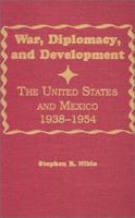 War, Diplomacy and Development: United States and Mexico, 1938-54 (Latin American Silhouettes) 0842025502 Book Cover