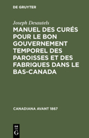 Manuel Des Cur�s Pour Le Bon Gouvernement Temporel Des Paroisses Et Des Fabriques Dans Le Bas-Canada 3111049515 Book Cover