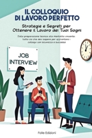 Il Colloquio di lavoro Perfetto: Strategie e Segreti per Ottenere il Lavoro dei Tuoi Sogni.: "Dalla preparazione tecnica alla mentalità vincente: ... con sicurezza e successo (Italian Edition) B0F1LCW1X7 Book Cover