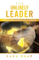 The Unlikely Leader: How God Turns Setbacks into Comebacks B0CRYPDKYF Book Cover