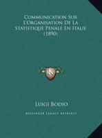 Communication Sur L'Organisation De La Statistique Penale En Italie (1890) 1160055793 Book Cover