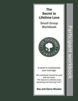 The Secret to Lifetime Love: Small Group Workbook 1075039053 Book Cover