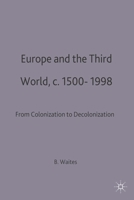 Europe and the Third World: From Colonisation to Decolonisation, c. 1500-1998 033358869X Book Cover
