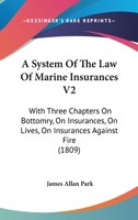 A System Of The Law Of Marine Insurances V2: With Three Chapters On Bottomry, On Insurances, On Lives, On Insurances Against Fire 0548831785 Book Cover