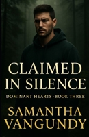 Claimed In Silence: Dominant Hearts Book Three B0FLVVCKJL Book Cover
