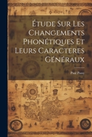 Étude sur les changements phonétiques et leurs caracteres généraux 1021482951 Book Cover