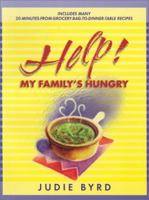 Help!: My Family's Hungry: Includes Many 20-Minutes-From-Grocery-Bag-To-Dinner-Table Recipes 1586603027 Book Cover