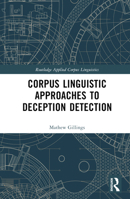 Corpus Linguistic Approaches to Deception Detection (Routledge Applied Corpus Linguistics) 1032054522 Book Cover