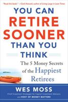 You Can Retire Sooner Than You Think: The 5 Money Secrets of the Happiest Retirees 007183902X Book Cover