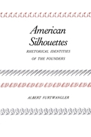 American Silhouettes: Rhetorical Identities of the Founders 0300045018 Book Cover