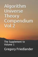 Algorithm Universe Theory Compendium Vol 2: The Supplement to Volume 1 1726616800 Book Cover