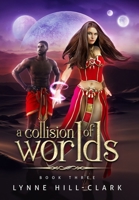 A Collision of Worlds: Book 3 1736724916 Book Cover