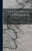 Los Césares De La Patagonia: (leyenda Áurea Del Nuevo Mundo) 1019328320 Book Cover