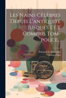 Les Nains Célèbres Depuis L'antiquité Jusques Et Y Compris Tom-pouce... 1022333739 Book Cover