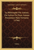 La Philosophe Par Amour, Ou Lettres De Deux Amans Passionnés Mais Vertueux 117546502X Book Cover