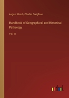 Handbook of Geographical and Historical Pathology: Vol. III 3385305500 Book Cover