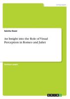 An Insight into the Role of Visual Perception in Romeo and Juliet 3668913978 Book Cover