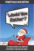 Would You Rather Christmas Game Edition: A Fun Challenging Questions for Kids Teens and The Whole Family (Perfect Stocking Stuffer Ideas) B08QLQHHCY Book Cover