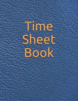 Time Sheet Book: Daily Timesheet Keeper Work Hours Organizer Employee Hour Tracker Notebook Time Sheet Notebook Employee Time Tracker Log Book Time Record Keeper Employee Time Tracking 1077014511 Book Cover