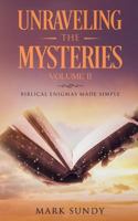 Unraveling the Mysteries: Biblical Enigmas Made Simple Volume II 1985826062 Book Cover