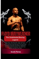 FLOYD MAYWEATHER: THE UNDEFEATED BOXING LEGEND B0FQNK6S25 Book Cover