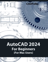 AutoCAD 2024 For Beginners (For Mac Users): Colored 8196433832 Book Cover