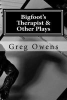 Bigfoot's Therapist & Other Plays: Scripts from the High Country Drama Podcast, Volume I 1540725170 Book Cover