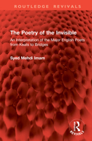 The Poetry of the Invisible: An Interpretation of the Major English Poets from Keats to Bridges (Routledge Revivals) 1041024932 Book Cover