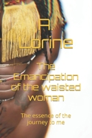 The Emancipation of the waisted woman: The essence of the journey to me B09NRF2ZMJ Book Cover