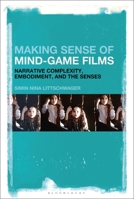 Making Sense of Mind-Game Films: Narrative Complexity, Embodiment, and the Senses 1501376276 Book Cover