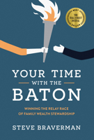 Your Time with the Baton: Winning the Relay Race of Family Wealth Stewardship 1642254134 Book Cover