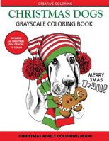 Christmas Dogs Grayscale Coloring Books: A Delightfully Fun Adult Coloring Book for Pet Lovers 1942268513 Book Cover