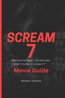 SCREAM 7 MOVIE GUIDE: "Behind the Mask: The Ultimate Insider’s Guide to Scream 7” B0G48PKCMZ Book Cover